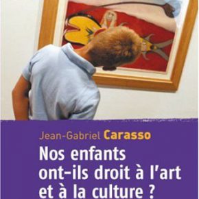 Jean-Gabriel Carasso, Nos enfants ont-ils droit à l'art et à la culture Jean-Gabriel Carasso, Nos enfants ont-ils droit à l'art et à la culture